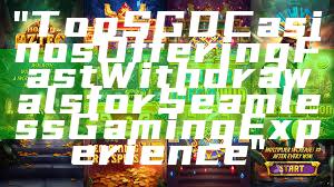 "Top SGD Casinos Offering Fast Withdrawals for Seamless Gaming Experience"