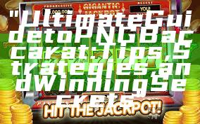 "Ultimate Guide to PNG Baccarat: Tips, Strategies, and Winning Secrets"