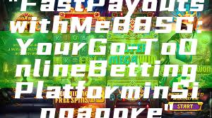 "Fast Payouts with Me88 SG: Your Go-To Online Betting Platform in Singapore"