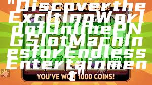 "Discover the Exciting World of Online PNG Slot Machines for Endless Entertainment"