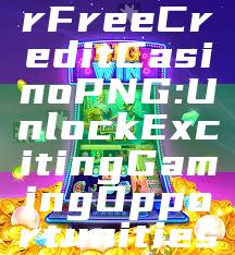 "Discover Free Credit Casino PNG: Unlock Exciting Gaming Opportunities Today!"