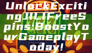 Unlock Exciting JILI Free Spins: Boost Your Gameplay Today!