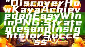 "Discover How Kaya Achieved an Easy Win in PNG: Strategies and Insights for Success"