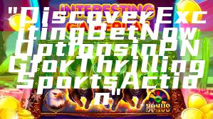 "Discover Exciting Bet Now Options in PNG for Thrilling Sports Action"