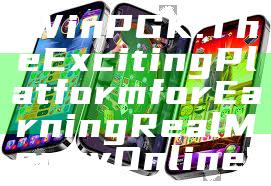 "WinPGK: The Exciting Platform for Earning Real Money Online"