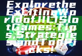 Explore the Exciting World of JILI Slot Games: Tips, Strategies, and Top Picks!