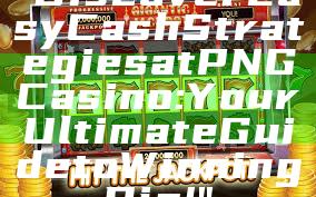 "Discover Easy Cash Strategies at PNG Casino: Your Ultimate Guide to Winning Big!"