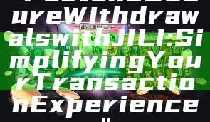 "Fast and Secure Withdrawals with JILI: Simplifying Your Transaction Experience"