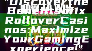 "Discover the Benefits of 1x Rollover Casinos: Maximize Your Gaming Experience!"