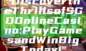 "Discover the Thrills of SGD Online Casino: Play Games and Win Big Today!"