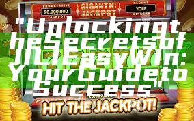 "Unlocking the Secrets of JILI Easy Win: Your Guide to Success"
