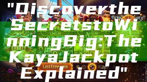 "Discover the Secrets to Winning Big: The Kaya Jackpot Explained"
