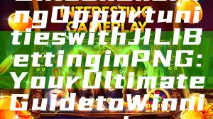 Unlock Exciting Opportunities with JILI Betting in PNG: Your Ultimate Guide to Winning!