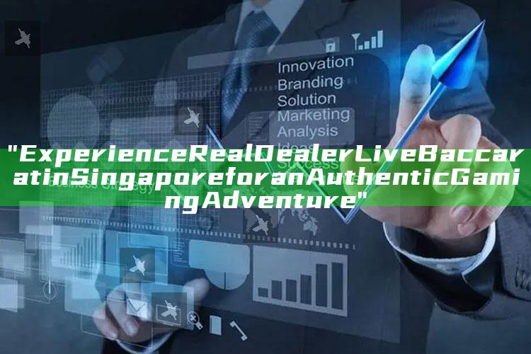 "Experience Real Dealer Live Baccarat in Singapore for an Authentic Gaming Adventure"
