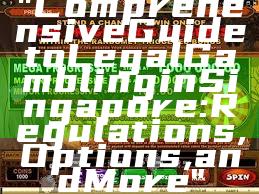 "Comprehensive Guide to Legal Gambling in Singapore: Regulations, Options, and More"