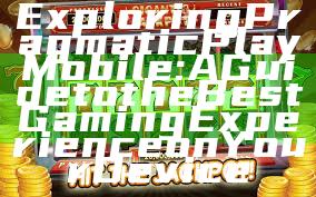Exploring Pragmatic Play Mobile: A Guide to the Best Gaming Experience on Your Device