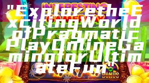 "Explore the Exciting World of Pragmatic Play Online Gaming for Ultimate Fun"