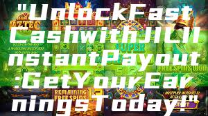 "Unlock Fast Cash with JILI Instant Payout: Get Your Earnings Today!"